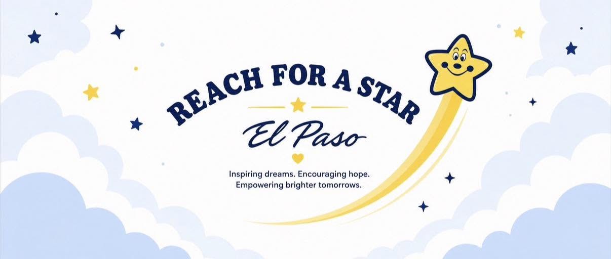 Reach for a Star El Paso. Inspiring dreams. Encouraging hope. Empowering brighter tomorrows.